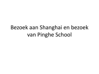 Bezoek aan Shanghai en bezoek van Pinghe School