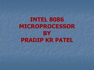 INTEL 8086 MICROPROCESSOR BY PRADIP KR PATEL