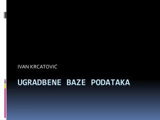 UGRADBENE BAZE PODATAKA