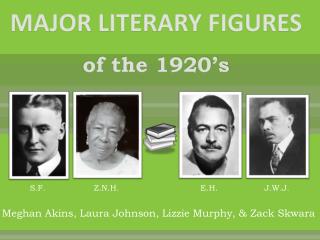 MAJOR LITERARY FIGURES of the 1920’s