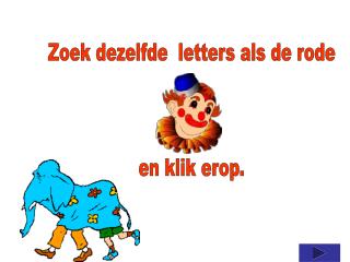 Zoek dezelfde letters als de rode en klik erop.