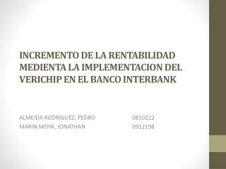 INCREMENTO DE LA RENTABILIDAD MEDIENTA LA IMPLEMENTACION DEL VERICHIP EN EL BANCO INTERBANK