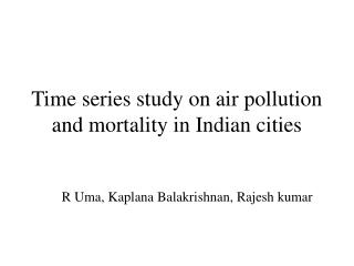 Time series study on air pollution and mortality in Indian cities