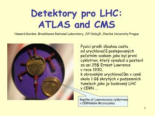 Dete k tor y pro LHC: ATLAS and C MS