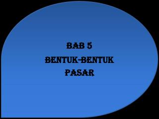 BAB 5 BENTUK-BENTUK PASAR