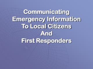 Communicating Emergency Information To Local Citizens And First Responders