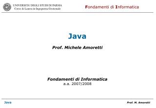 Java Prof. Michele Amoretti Fondamenti di Informatica a.a. 2007/2008