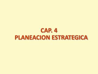 CAP. 4 PLANEACION ESTRATEGICA