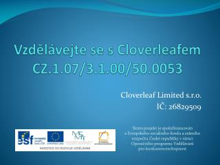 Vzdělávejte se s Cloverleafem CZ.1.07/3.1.00/50.0053