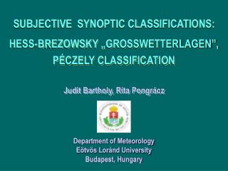 SUBJECTIVE SYNOPTIC CLASSIFICATIONS: HESS-BREZOWSKY „GROSSWETTERLAGEN”, PÉCZELY CLASSIFICATION