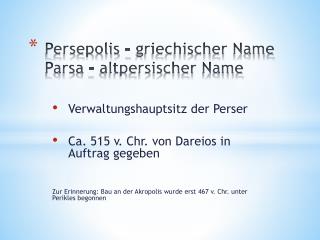 Persepolis – griechischer Name Parsa – altpersischer Name