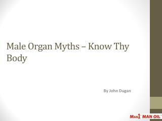 Male Organ Myths – Know Thy Body