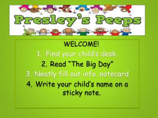WELCOME! Find your child’s desk. Read “The Big Day” Neatly fill out info. notecard