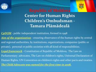 Republic of Moldova Center for Human Rights Children’s Ombudsman - Tamara Plămădeală