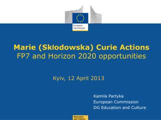 Marie ( Sk ł odowska ) Curie Actions FP7 and Horizon 2020 opportunities