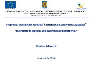 P rogramul Operaţional Sectorial “ Creşterea Competitivităţii Economice ”