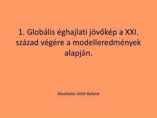 1. Globális éghajlati jövőkép a XXI. század végére a modelleredmények alapján.