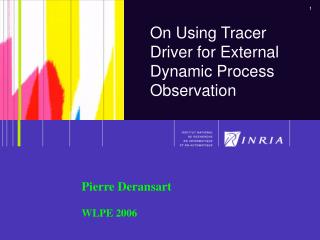 On Using Tracer Driver for External Dynamic Process Observation