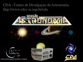 CDA - Centro de Divulgação da Astronomia cdcc.scp.br/cda