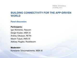 BUILDING CONNECTIVITY FOR THE APP-DRIVEN WORLD Panel discussion Participants:
