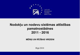 Nodokļu un nodevu sistēmas attīstības pamatnostādnes 2011 - 2016 Mērķi un rīcības virzieni