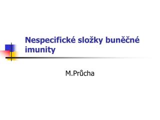 Nespecifické složky buněčné imunity