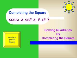 Completing the Square CCSS: A.SSE.3; F.IF.7