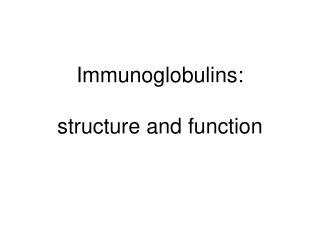 Immunoglobulins: s tructure and f unction