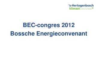 BEC- congres 2012 Bossche Energieconvenant