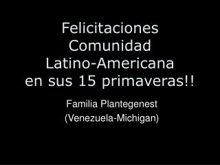 Felicitaciones Comunidad Latino-Americana en sus 15 primaveras!!