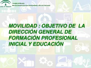 MOVILIDAD : OBJETIVO DE LA DIRECCIÓN GENERAL DE FORMACIÓN PROFESIONAL INICIAL Y EDUCACIÓN
