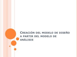 Creación del modelo de diseño a partir del modelo de análisis