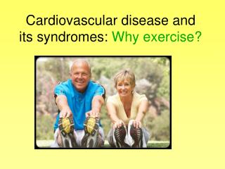 Cardiovascular disease and its syndromes: Why exercise?