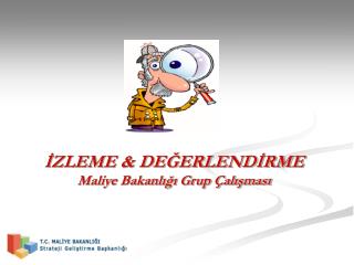 İZLEME &amp; DEĞERLENDİRME Maliye Bakanlığı Grup Çalışması