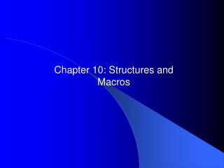Chapter 10: Structures and Macros