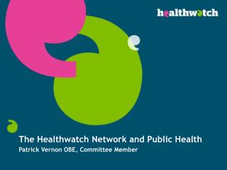 The Healthwatch Network and Public Health Patrick Vernon OBE, Committee Member