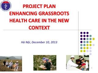 PROJECT PLAN ENHANCING GRASSROOTS HEALTH CARE IN THE NEW CONTEXT