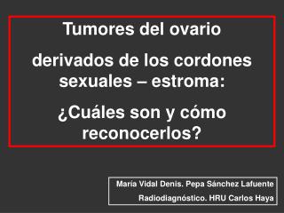 Tumores del ovario derivados de los cordones sexuales – estroma: ¿Cuáles son y cómo reconocerlos?