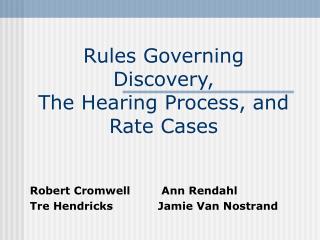 Rules Governing Discovery, The Hearing Process, and Rate Cases