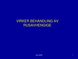 VIRKER BEHANDLING AV RUSAVHENGIGE