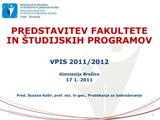 PREDSTAVITEV FAKULTETE IN ŠTUDIJSKIH PROGRAMOV VPIS 2011/2012 Gimnazija Brežice 17 1. 2011