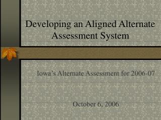 Developing an Aligned Alternate Assessment System