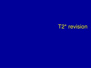 T2* revision