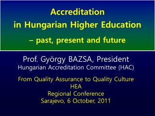 Prof. György BAZSA, President Hungarian Accreditation Committee (HAC)