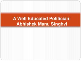 A Well Educated Politician: Abhishek Manu Singhvi