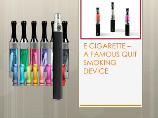 E CIGARETTE – A FAMOUS QUIT SMOKING DEVICE