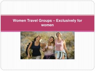 Women Travel Groups – Exclusively for women