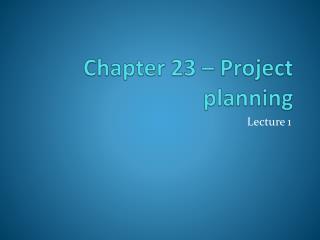 Chapter 23 – Project planning