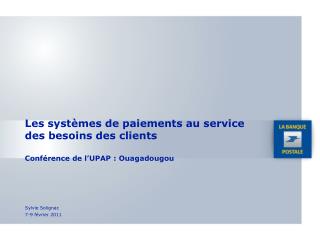 Les systèmes de paiements au service des besoins des clients Conférence de l’UPAP : Ouagadougou
