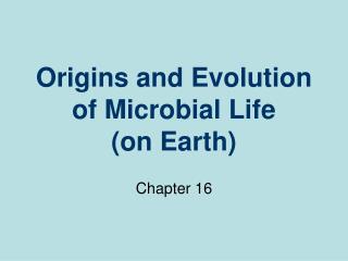 Origins and Evolution of Microbial Life (on Earth)